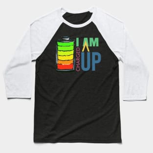 I am charged up Baseball T-Shirt